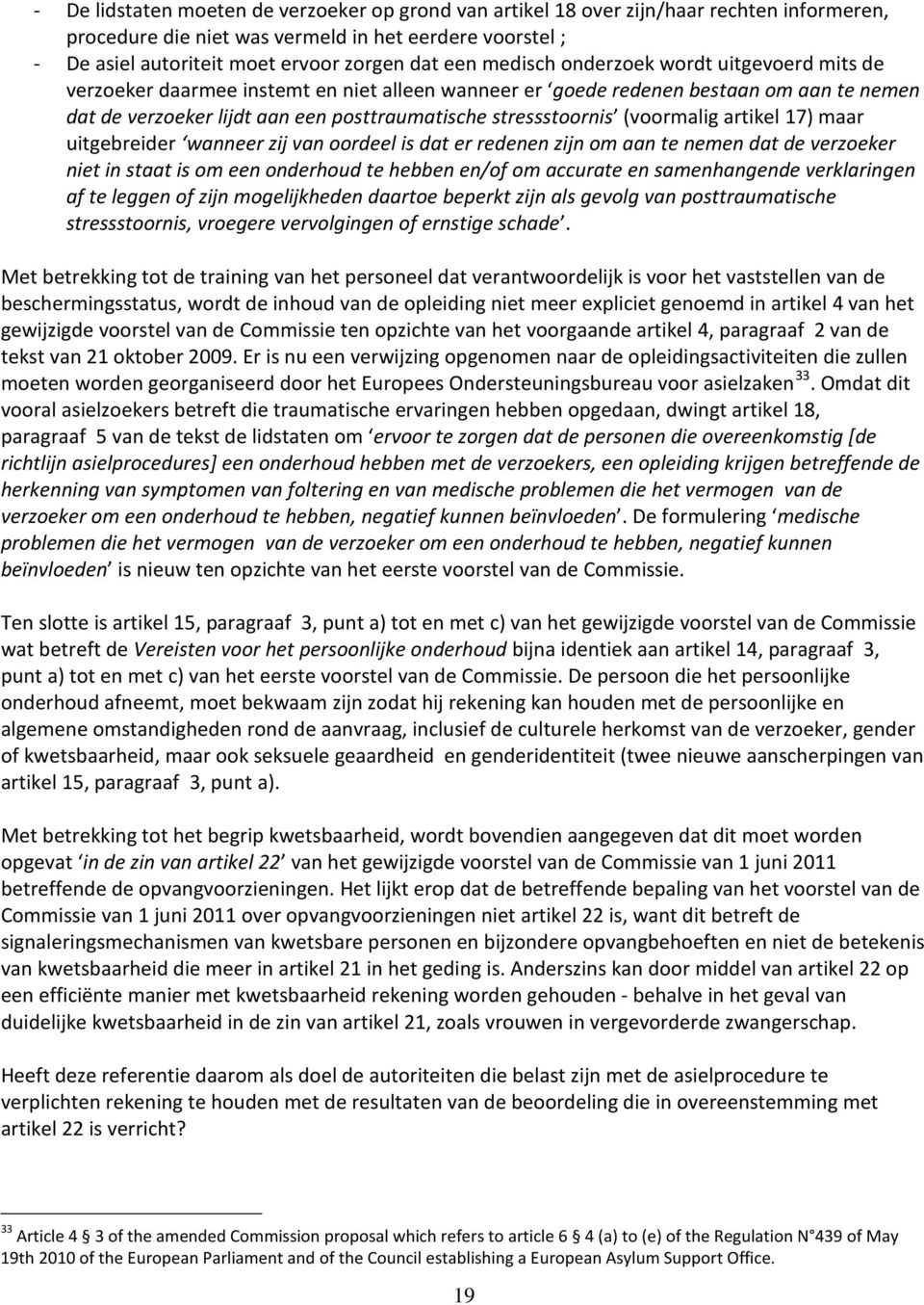 (voormalig artikel 17) maar uitgebreider wanneer zij van oordeel is dat er redenen zijn om aan te nemen dat de verzoeker niet in staat is om een onderhoud te hebben en/of om accurate en samenhangende