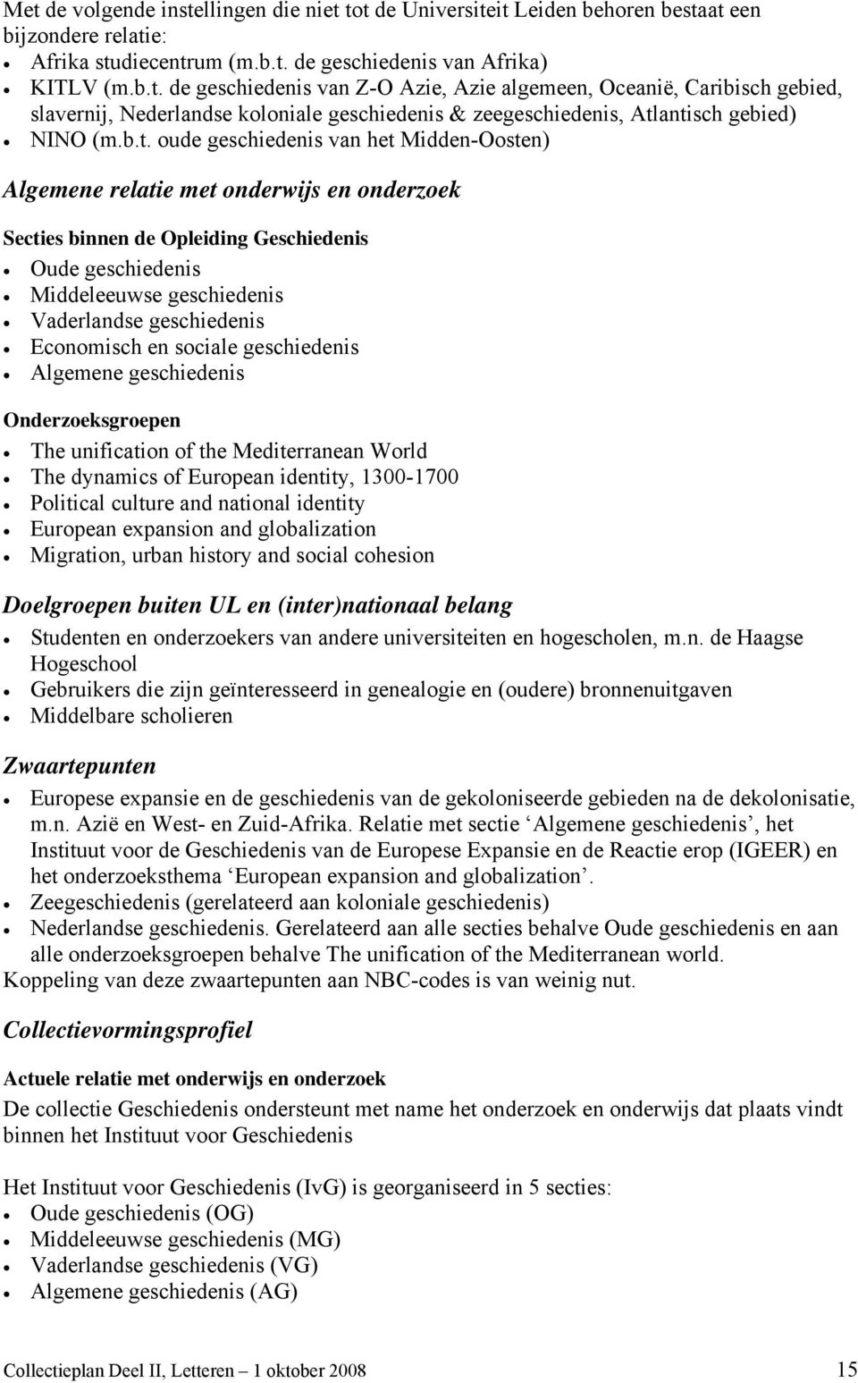 Economisch en sociale geschiedenis Algemene geschiedenis Onderzoeksgroepen The unification of the Mediterranean World The dynamics of European identity, 1300-1700 Political culture and national