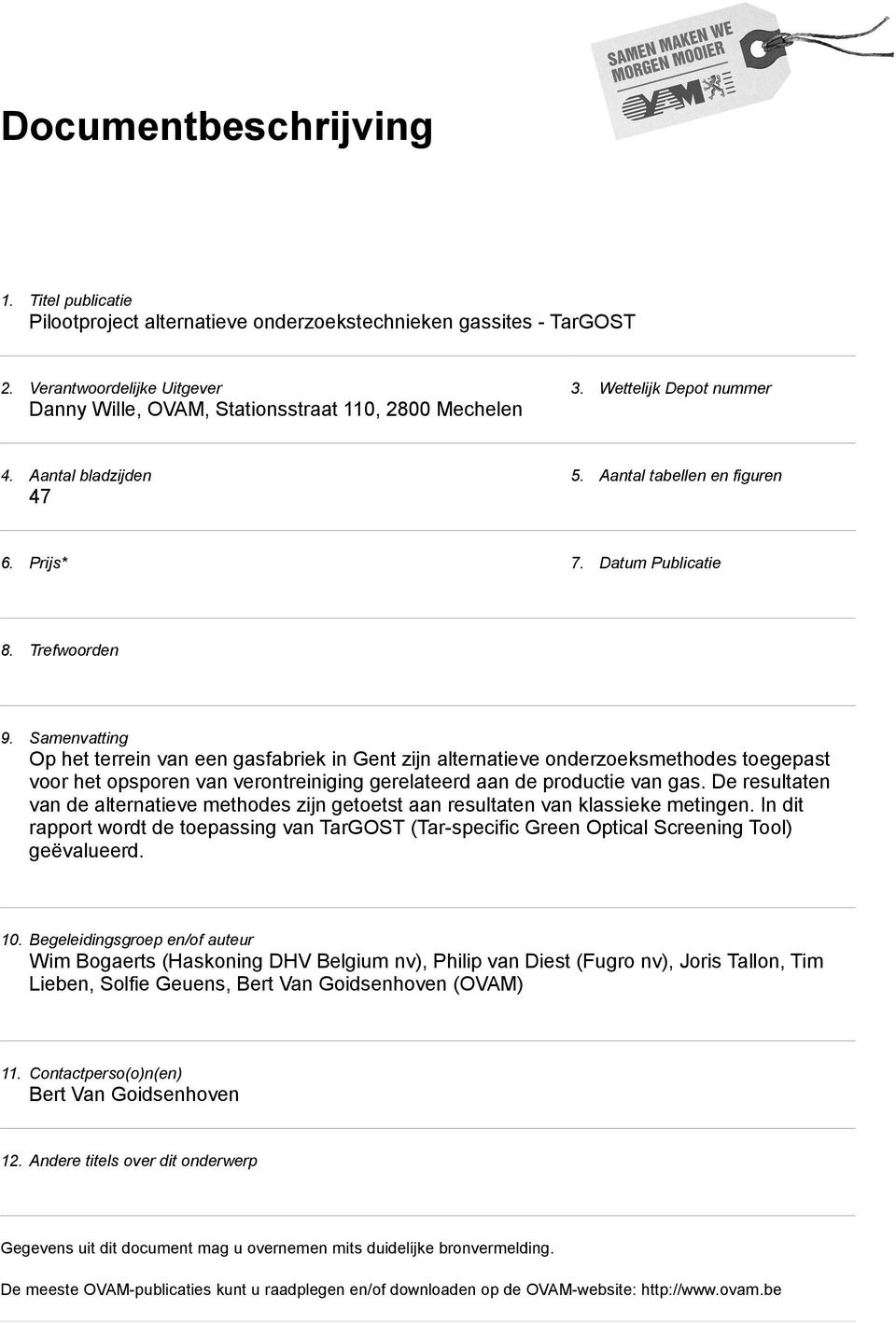 Samenvatting Op het terrein van een gasfabriek in Gent zijn alternatieve onderzoeksmethodes toegepast voor het opsporen van verontreiniging gerelateerd aan de productie van gas.