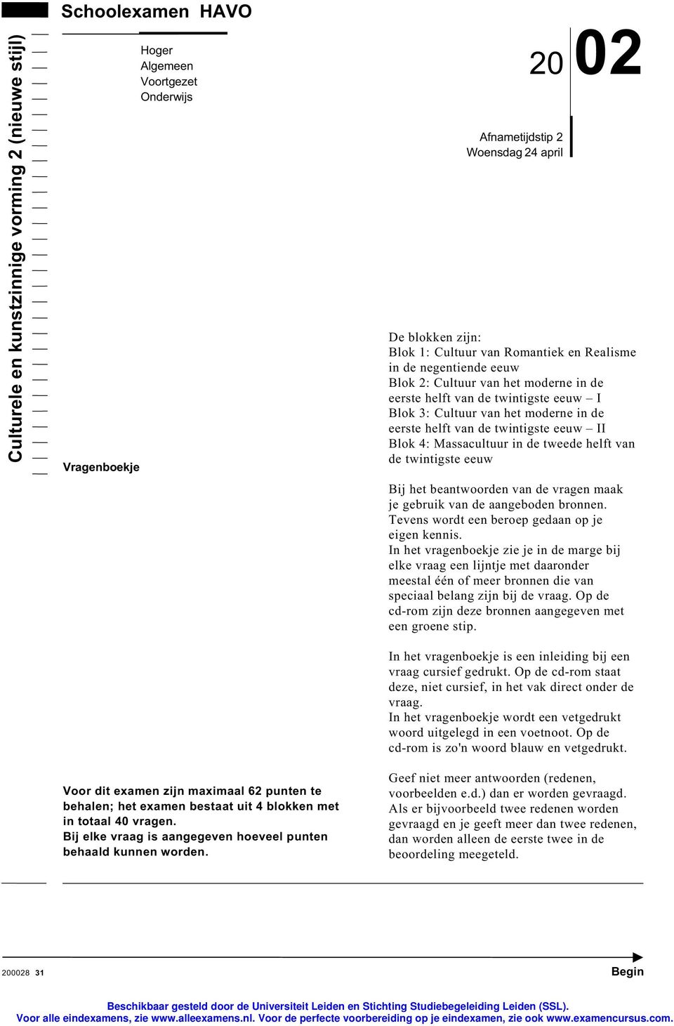 Afnametijdstip 2 Woensdag 24 april 20 02 De blokken zijn: Blok 1: Cultuur van Romantiek en Realisme in de negentiende eeuw Blok 2: Cultuur van het moderne in de eerste helft van de twintigste eeuw I