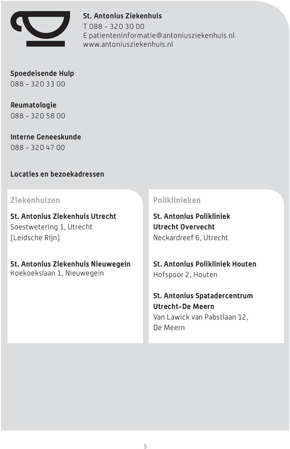 nl Spoedeisende Hulp 088-320 33 00 Reumatologie 088-320 58 00 Interne Geneeskunde 088-320 47 00 Locaties en bezoekadressen Ziekenhuizen St.