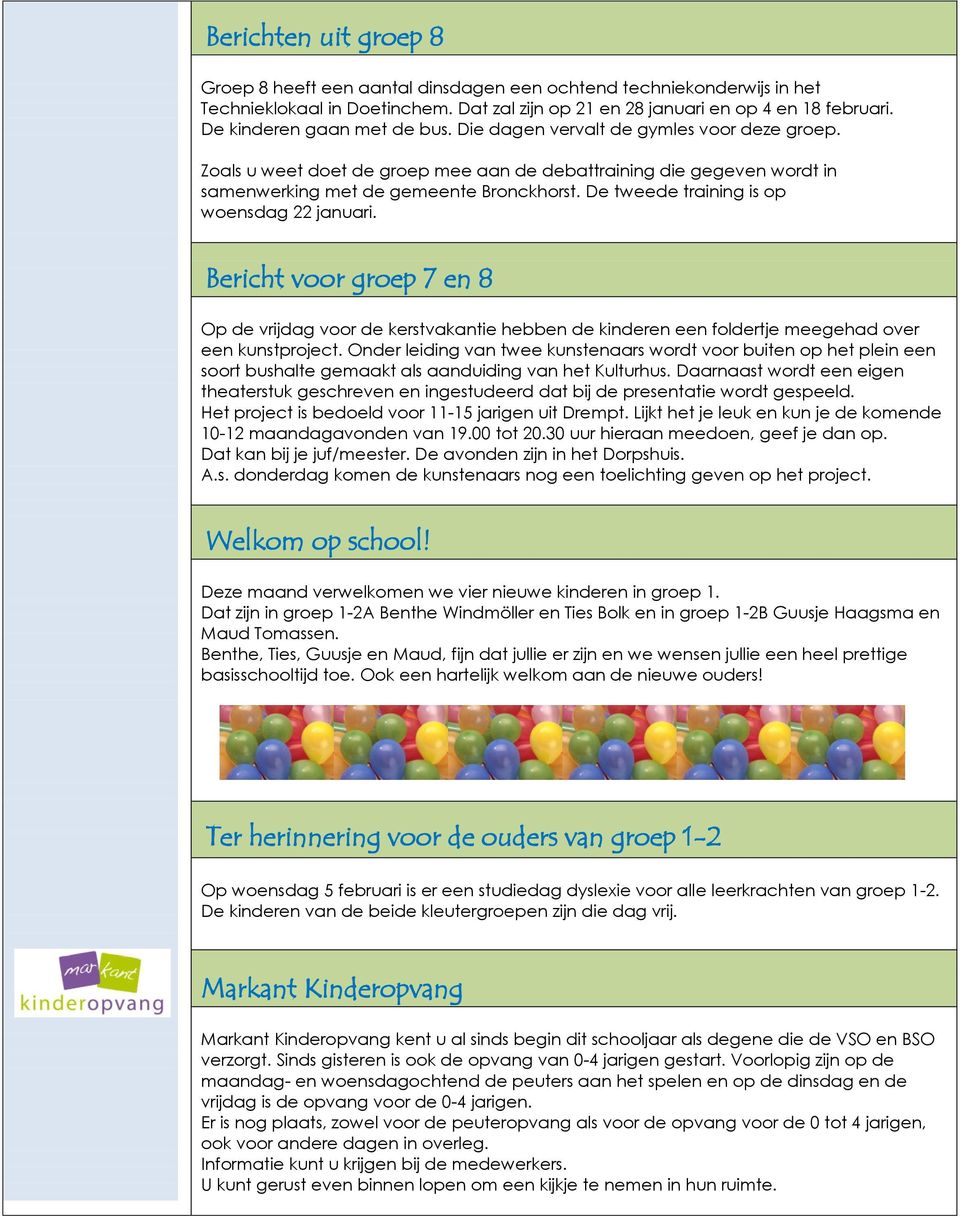 De tweede training is op woensdag 22 januari. Bericht voor groep 7 en 8 Op de vrijdag voor de kerstvakantie hebben de kinderen een foldertje meegehad over een kunstproject.