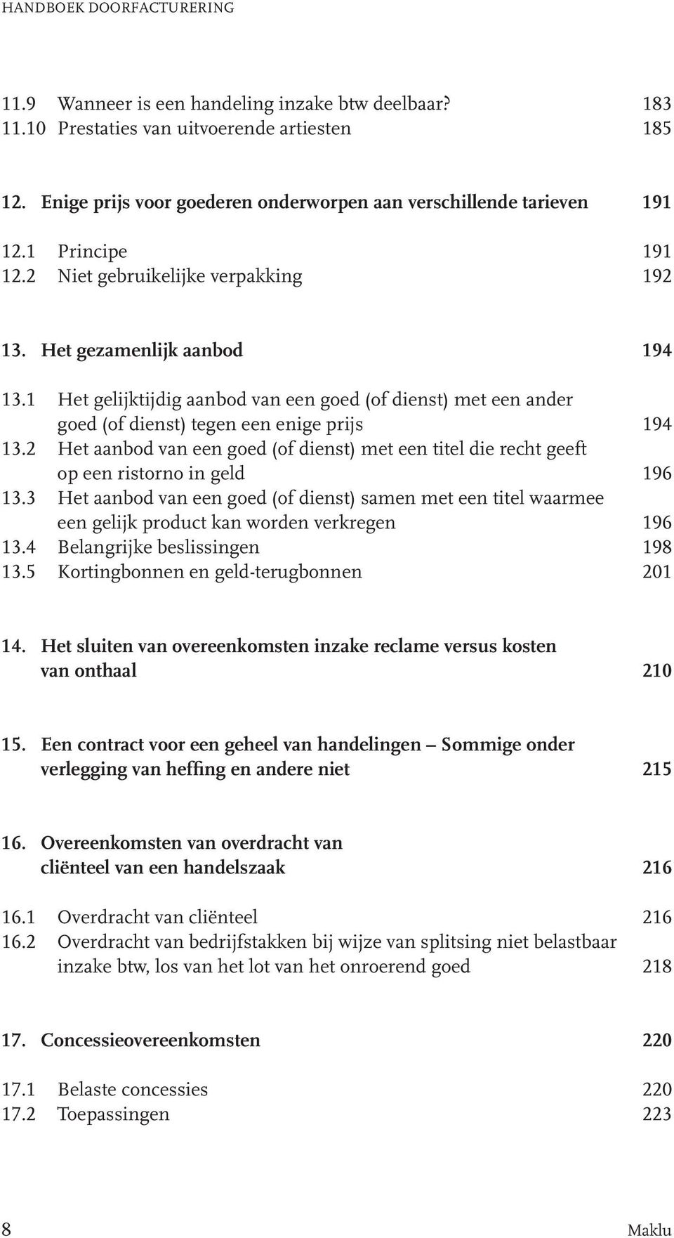 1 Het gelijktijdig aanbod van een goed (of dienst) met een ander goed (of dienst) tegen een enige prijs 194 13.