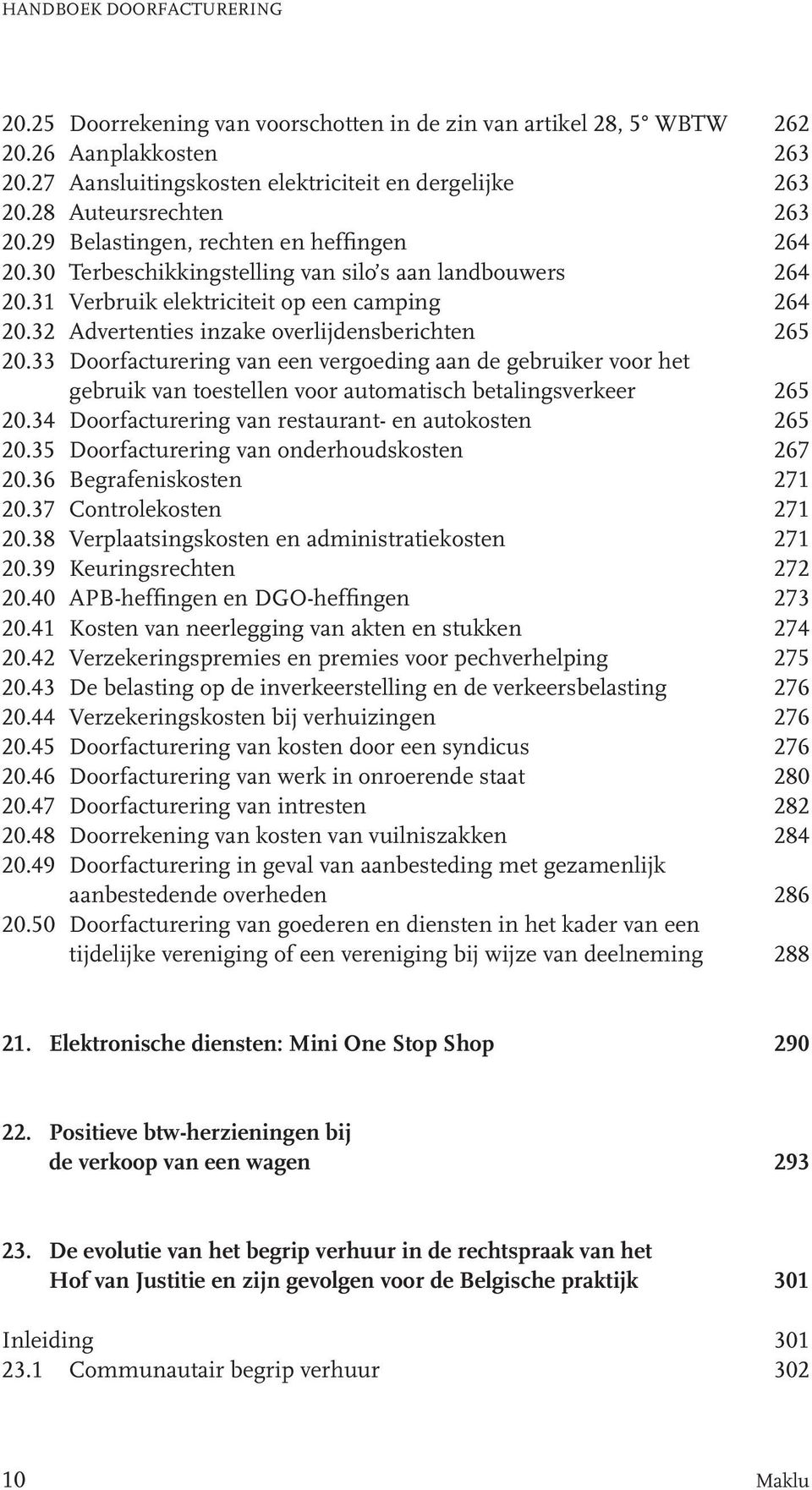 32 Advertenties inzake overlijdensberichten 265 20.33 Doorfacturering van een vergoeding aan de gebruiker voor het gebruik van toestellen voor automatisch betalingsverkeer 265 20.