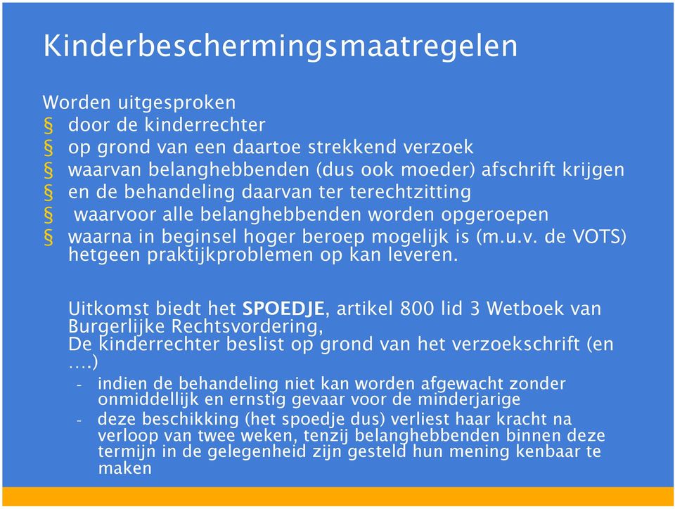 Uitkomst biedt het SPOEDJE, artikel 800 lid 3 Wetboek van Burgerlijke Rechtsvordering, De kinderrechter beslist op grond van het verzoekschrift (en.