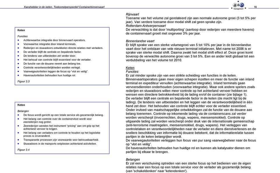 Het behoud van controle blijft essentieel voor de verlader. De functie van de douane neemt aan belang toe. Controle verantwoordelijkheden worden verlegd.