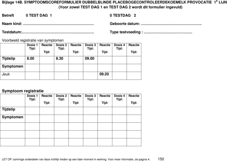 dit formulier ingevuld) Betreft 0 TEST DAG 1 0 TESTDAG 2 Naam kind: Testdatum:. Geboorte datum:.