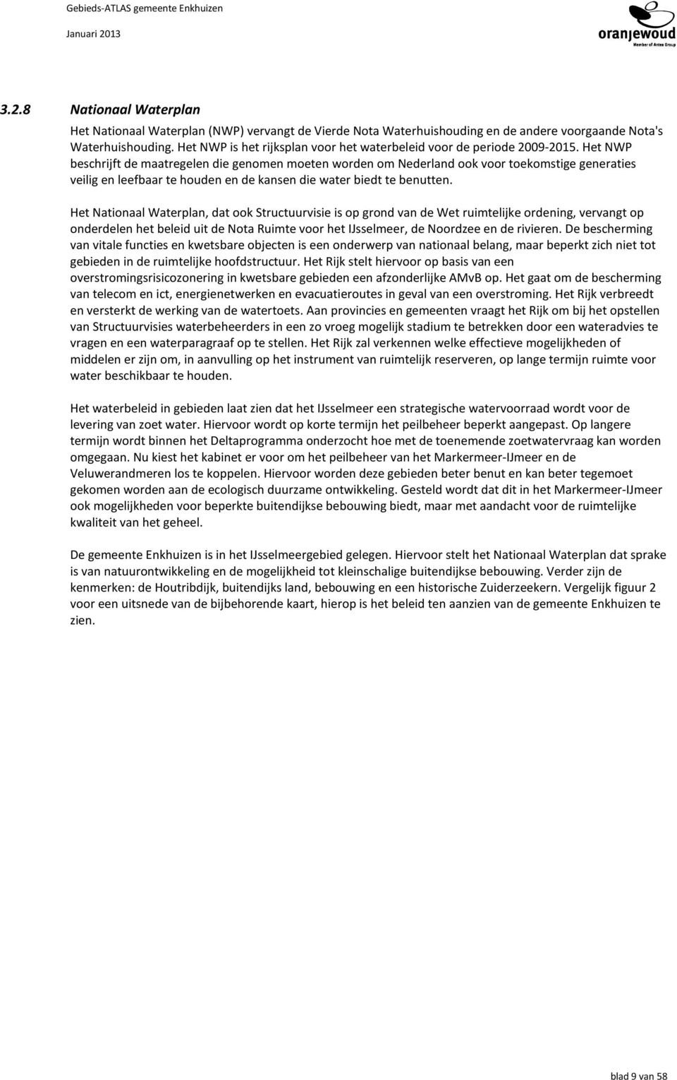 Het NWP beschrijft de maatregelen die genomen moeten worden om Nederland ook voor toekomstige generaties veilig en leefbaar te houden en de kansen die water biedt te benutten.