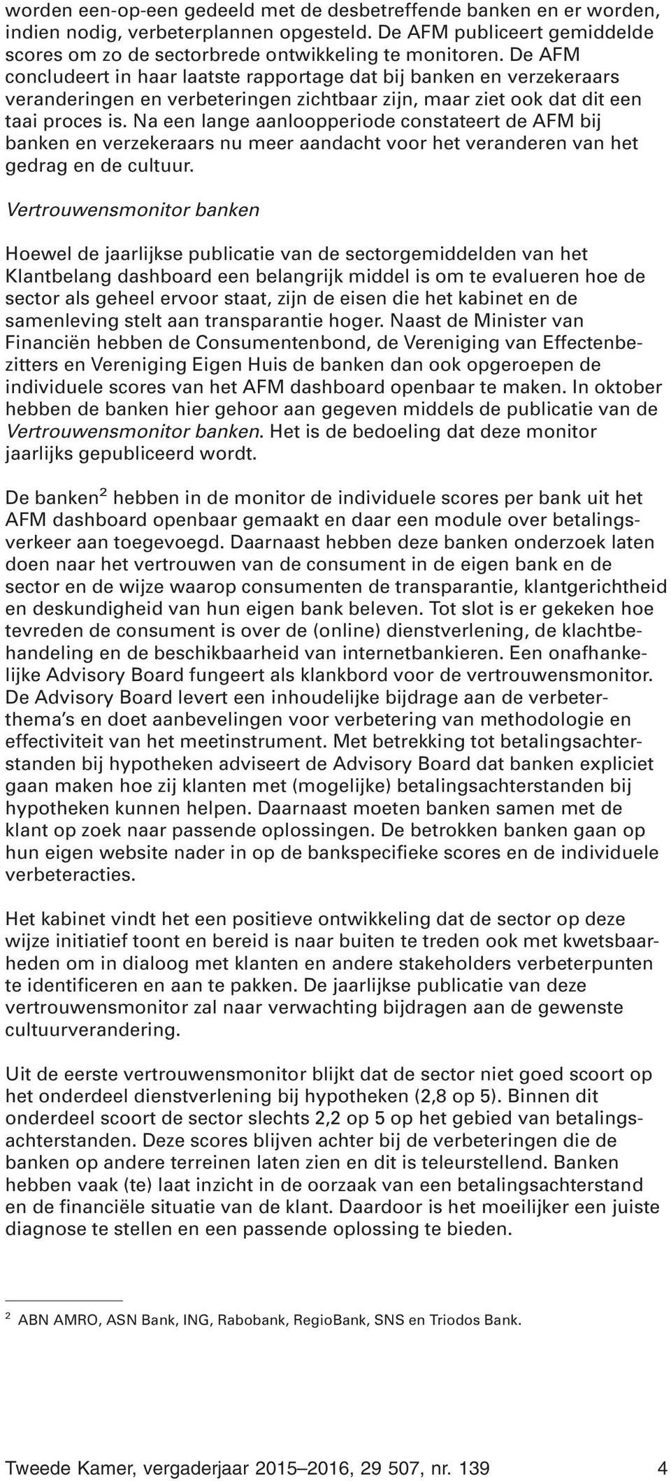 Na een lange aanloopperiode constateert de AFM bij banken en verzekeraars nu meer aandacht voor het veranderen van het gedrag en de cultuur.