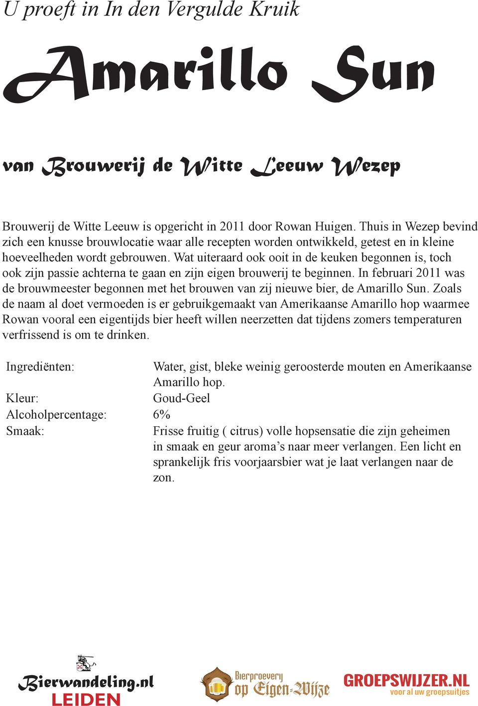 Wat uiteraard ook ooit in de keuken begonnen is, toch ook zijn passie achterna te gaan en zijn eigen brouwerij te beginnen.