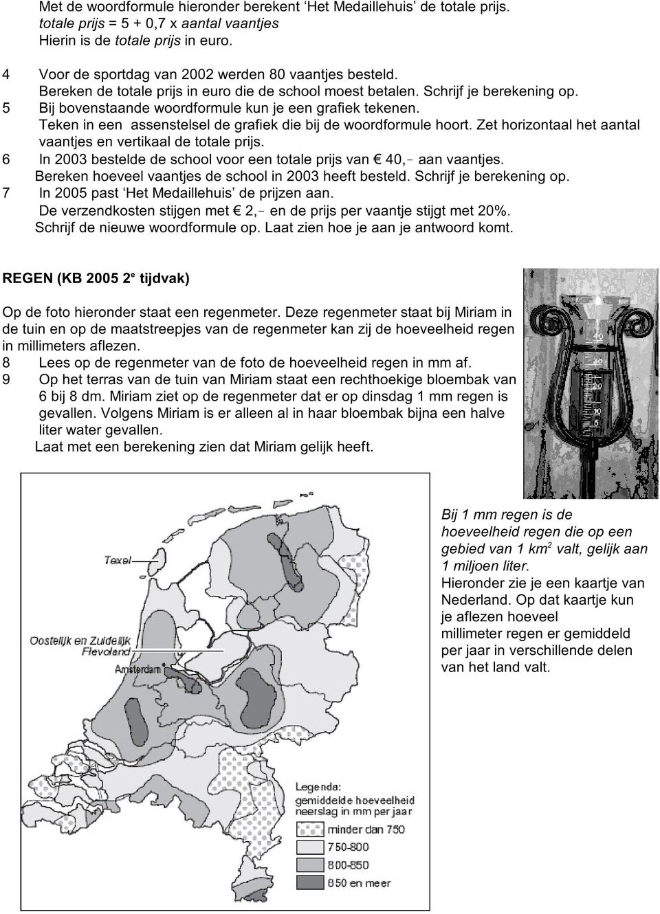 Zt horizontaal ht aantal vaantjs n vrtikaal d total prijs. 6 In 2003 bstld d school voor n total prijs van 40, aan vaantjs. Brkn hovl vaantjs d school in 2003 hft bstld. Schrijf j brkning op.