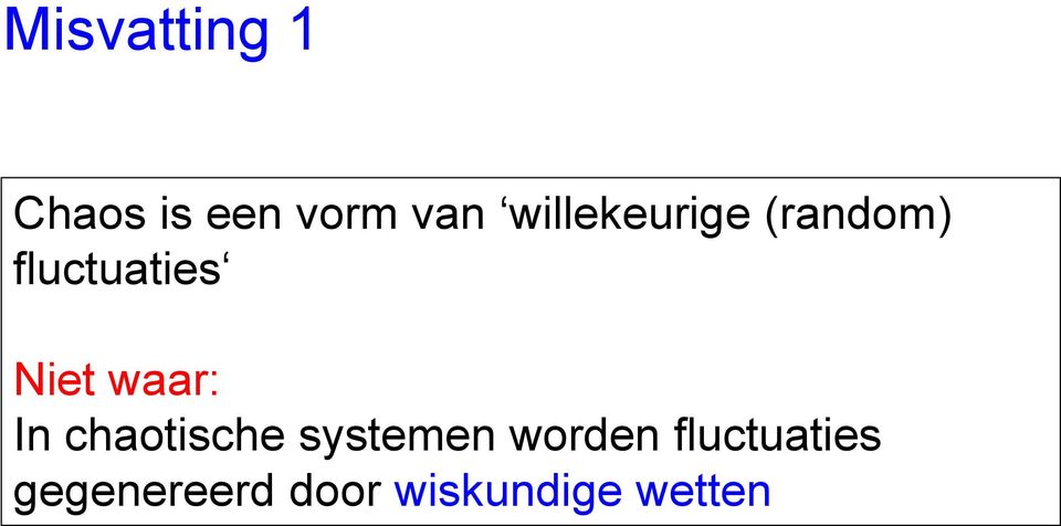 waar: In chaotische systemen worden