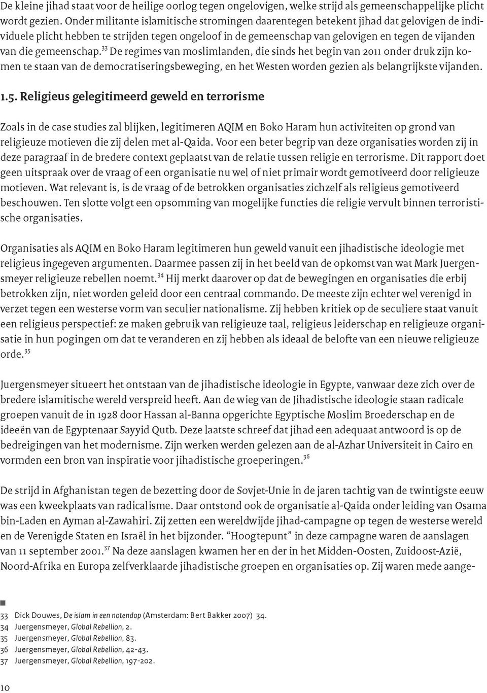 gemeenschap. 33 De regimes van moslimlanden, die sinds het begin van 2011 onder druk zijn komen te staan van de democratiseringsbeweging, en het Westen worden gezien als belangrijkste vijanden. 1.5.