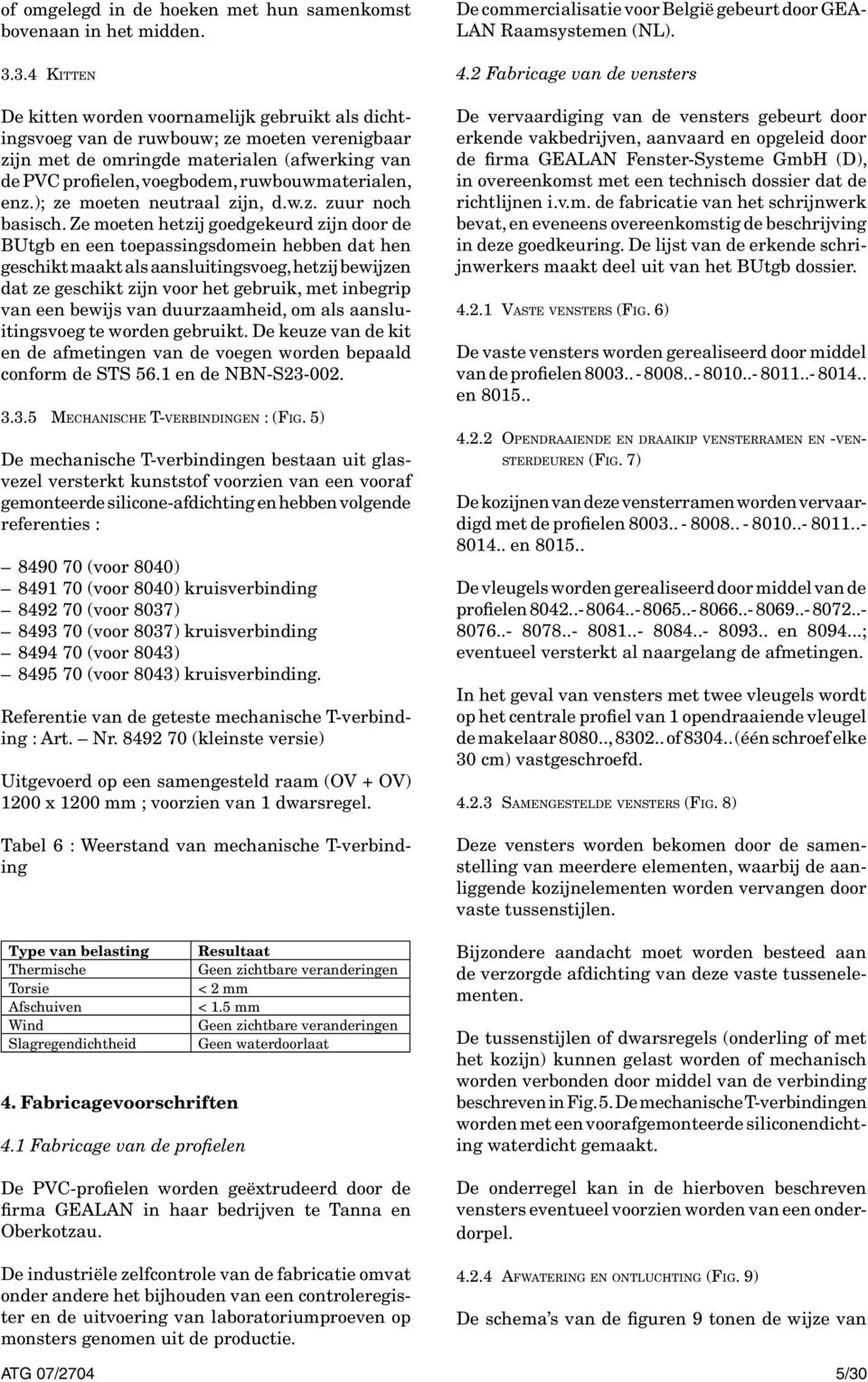 ruwbouwmaterialen, enz.); ze moeten neutraal zijn, d.w.z. zuur noch basisch.