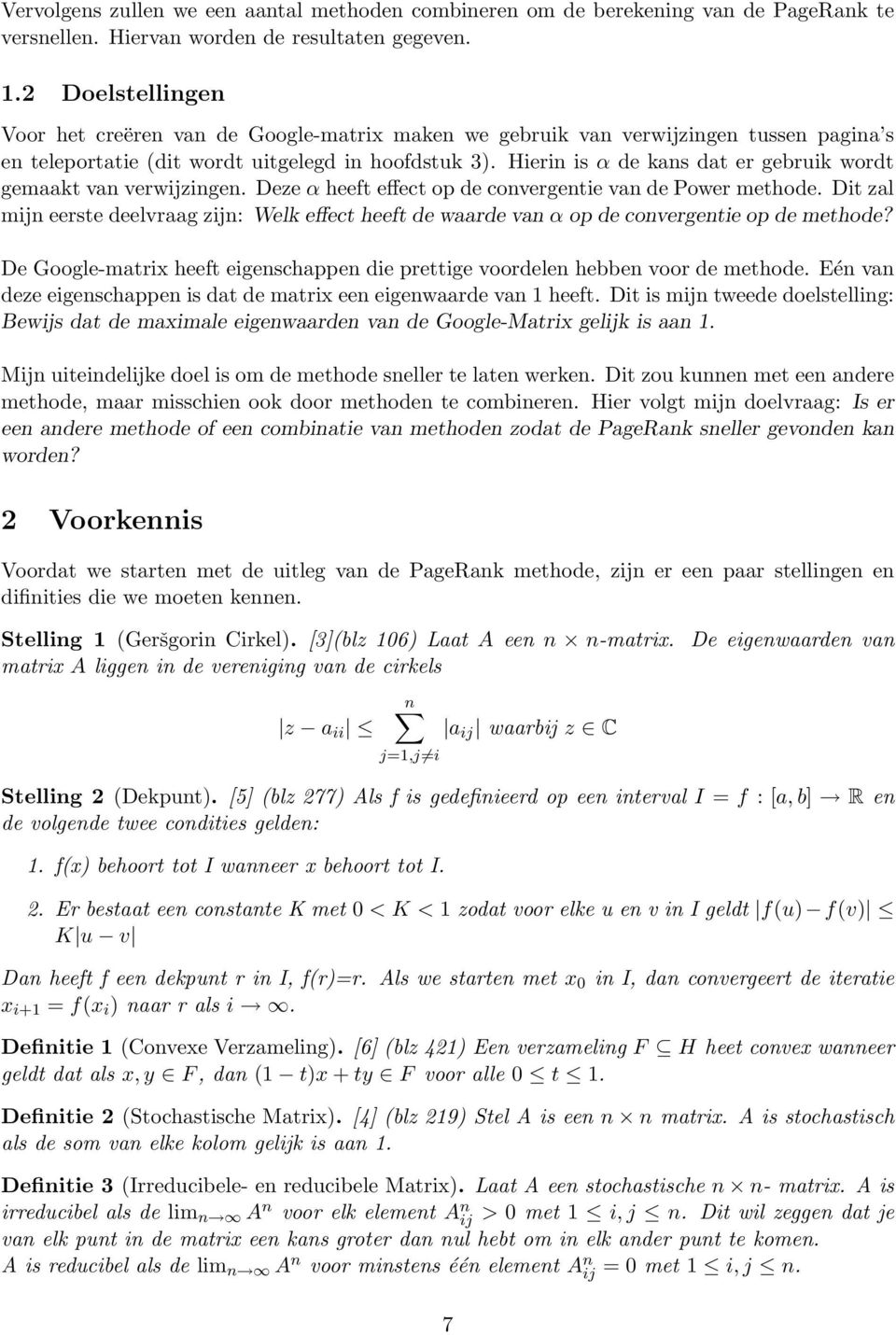 Hierin is α de kans dat er gebruik wordt gemaakt van verwijzingen. Deze α heeft effect op de convergentie van de Power methode.