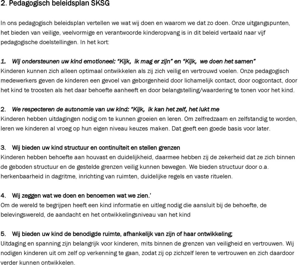 Wij ondersteunen uw kind emotioneel: Kijk, ik mag er zijn en Kijk, we doen het samen Kinderen kunnen zich alleen optimaal ontwikkelen als zij zich veilig en vertrouwd voelen.