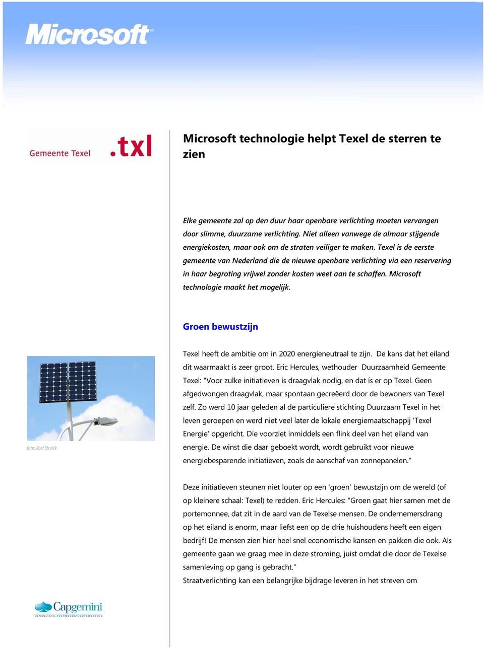 Texel is de eerste gemeente van Nederland die de nieuwe openbare verlichting via een reservering in haar begroting vrijwel zonder kosten weet aan te schaffen. Microsoft technologie maakt het mogelijk.