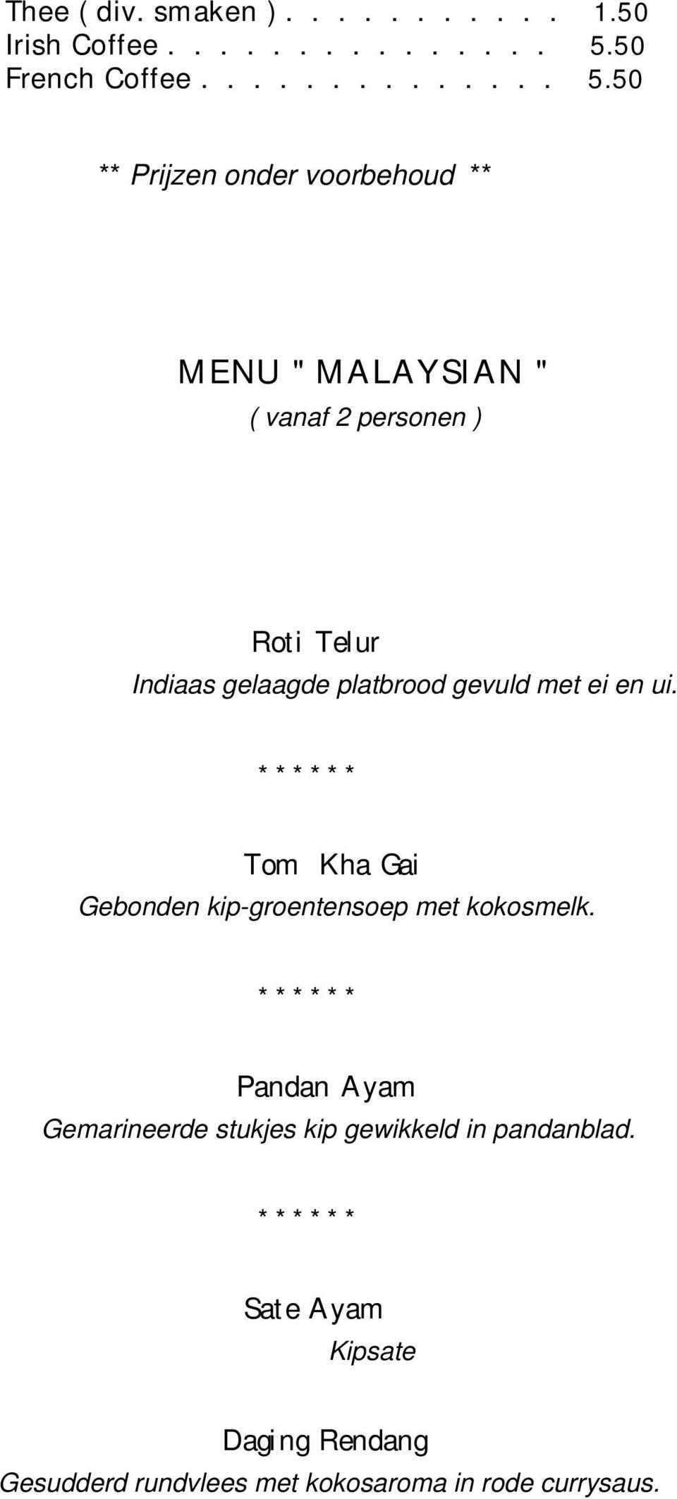 50 ** Prijzen onder voorbehoud ** MENU " MALAYSIAN " ( vanaf 2 personen ) Roti Telur Indiaas gelaagde