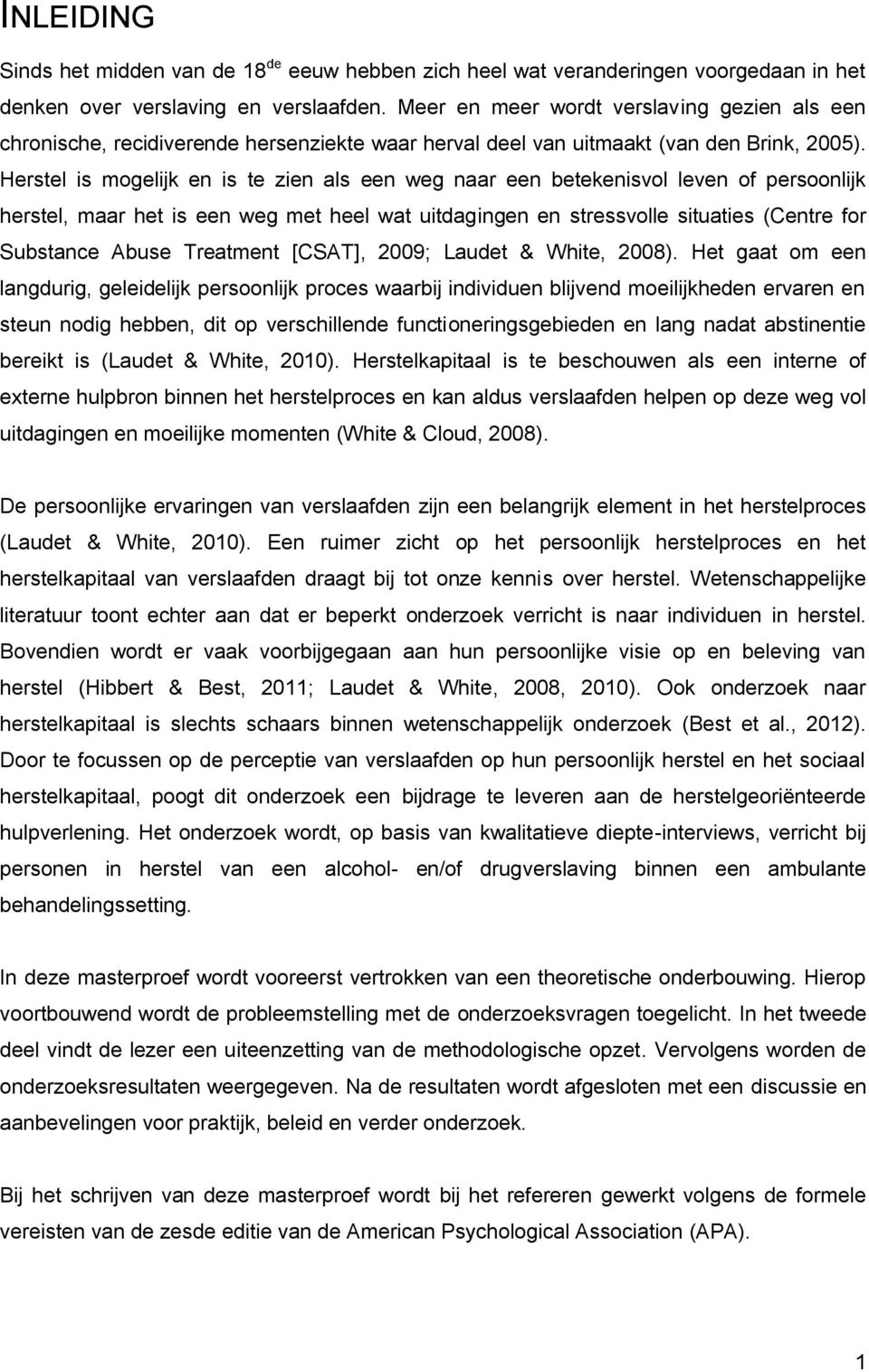 Herstel is mogelijk en is te zien als een weg naar een betekenisvol leven of persoonlijk herstel, maar het is een weg met heel wat uitdagingen en stressvolle situaties (Centre for Substance Abuse