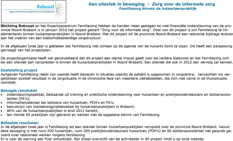 Doel van dit project is om Familiezorg te implementeren binnen huisartsenpraktijken in Noord-Brabant.