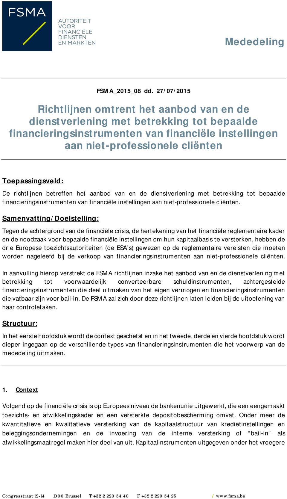 De richtlijnen betreffen het aanbod van en de dienstverlening met betrekking tot bepaalde financieringsinstrumenten van financiële instellingen aan niet-professionele cliënten.