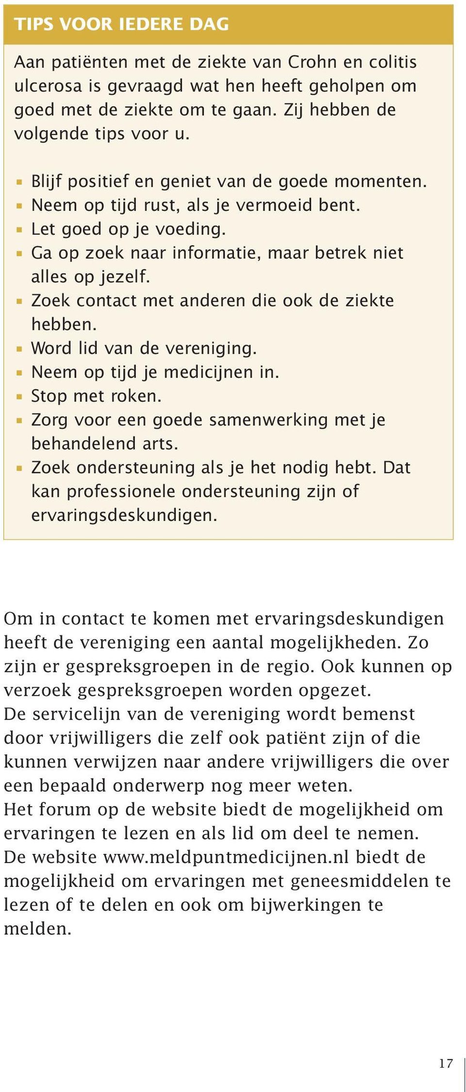 Zoek contact met anderen die ook de ziekte hebben. Word lid van de vereniging. Neem op tijd je medicijnen in. Stop met roken. Zorg voor een goede samenwerking met je behandelend arts.