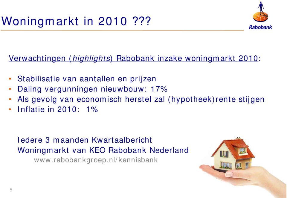 aantallen en prijzen Daling vergunningen nieuwbouw: 17% Als gevolg van economisch