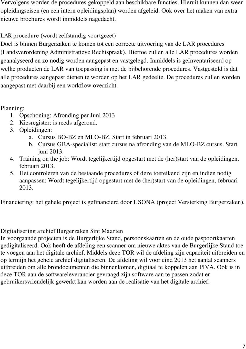 LAR procedure (wordt zelfstandig voortgezet) Doel is binnen Burgerzaken te komen tot een correcte uitvoering van de LAR procedures (Landsverordening Administratieve Rechtspraak).