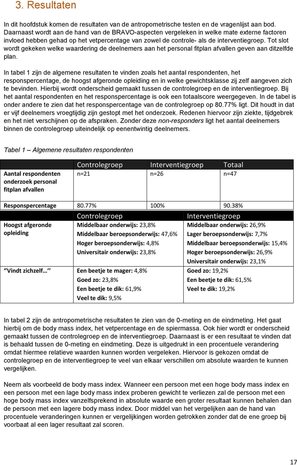 Tt slt wrdt gekeken welke waardering de deelnemers aan het persnal fitplan afvallen geven aan ditzelfde plan.