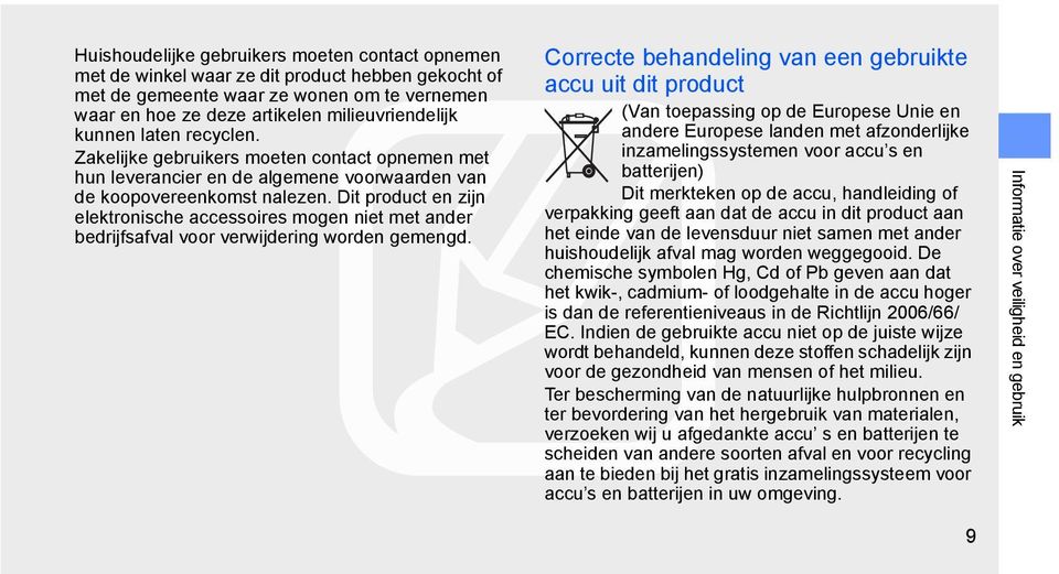 Dit product en zijn elektronische accessoires mogen niet met ander bedrijfsafval voor verwijdering worden gemengd.