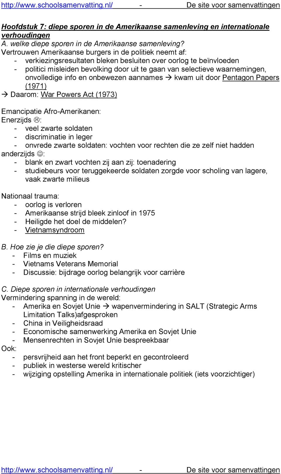 waarnemingen, onvolledige info en onbewezen aannames kwam uit door Pentagon Papers (1971) Daarom: War Powers Act (1973) Emancipatie Afro-Amerikanen: Enerzijds : - veel zwarte soldaten - discriminatie