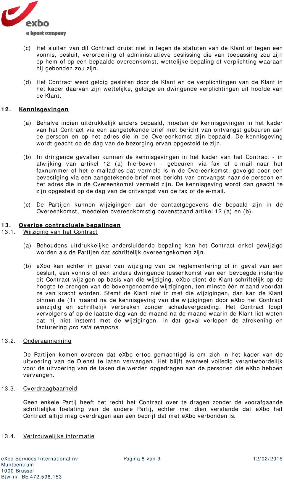 (d) Het Contract werd geldig gesloten door de Klant en de verplichtingen van de Klant in het kader daarvan zijn wettelijke, geldige en dwingende verplichtingen uit hoofde van de Klant. 12.