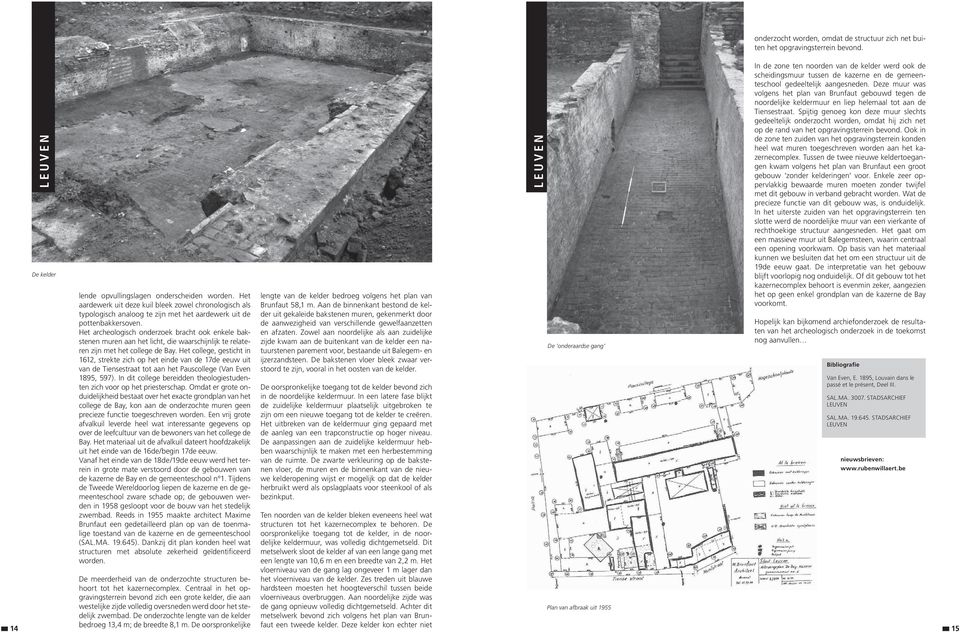 Het archeologisch onderzoek bracht ook enkele bakstenen muren aan het licht, die waarschijnlijk te relateren zijn met het college de Bay.