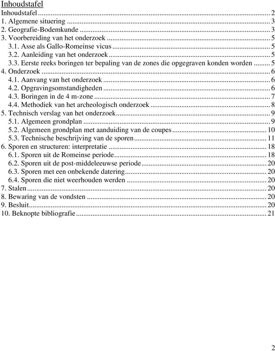 .. 7 4.4. Methodiek van het archeologisch onderzoek... 8 5. Technisch verslag van het onderzoek... 9 5.1. Algemeen grondplan... 9 5.2. Algemeen grondplan met aanduiding van de coupes... 10 5.3.