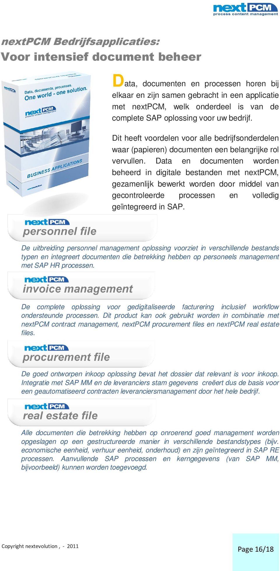 Data en documenten worden beheerd in digitale bestanden met nextpcm, gezamenlijk bewerkt worden door middel van gecontroleerde processen en volledig geïntegreerd in SAP.