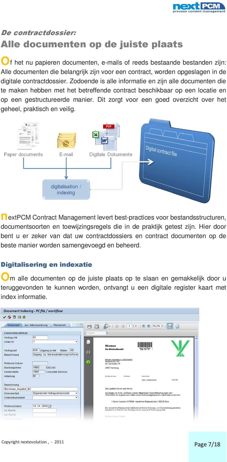 Zodoende is alle informatie en zijn alle documenten die te maken hebben met het betreffende contract beschikbaar op een locatie en op een gestructureerde manier.