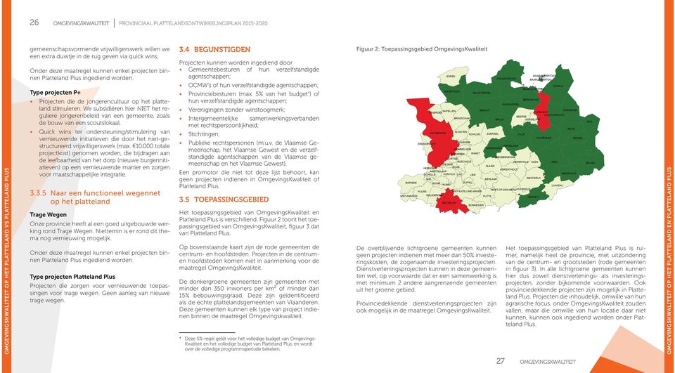 We subsidiëren hier NIET het reguliere jongerenbeleid van een gemeente, zoals de bouw van een scoutslokaal.