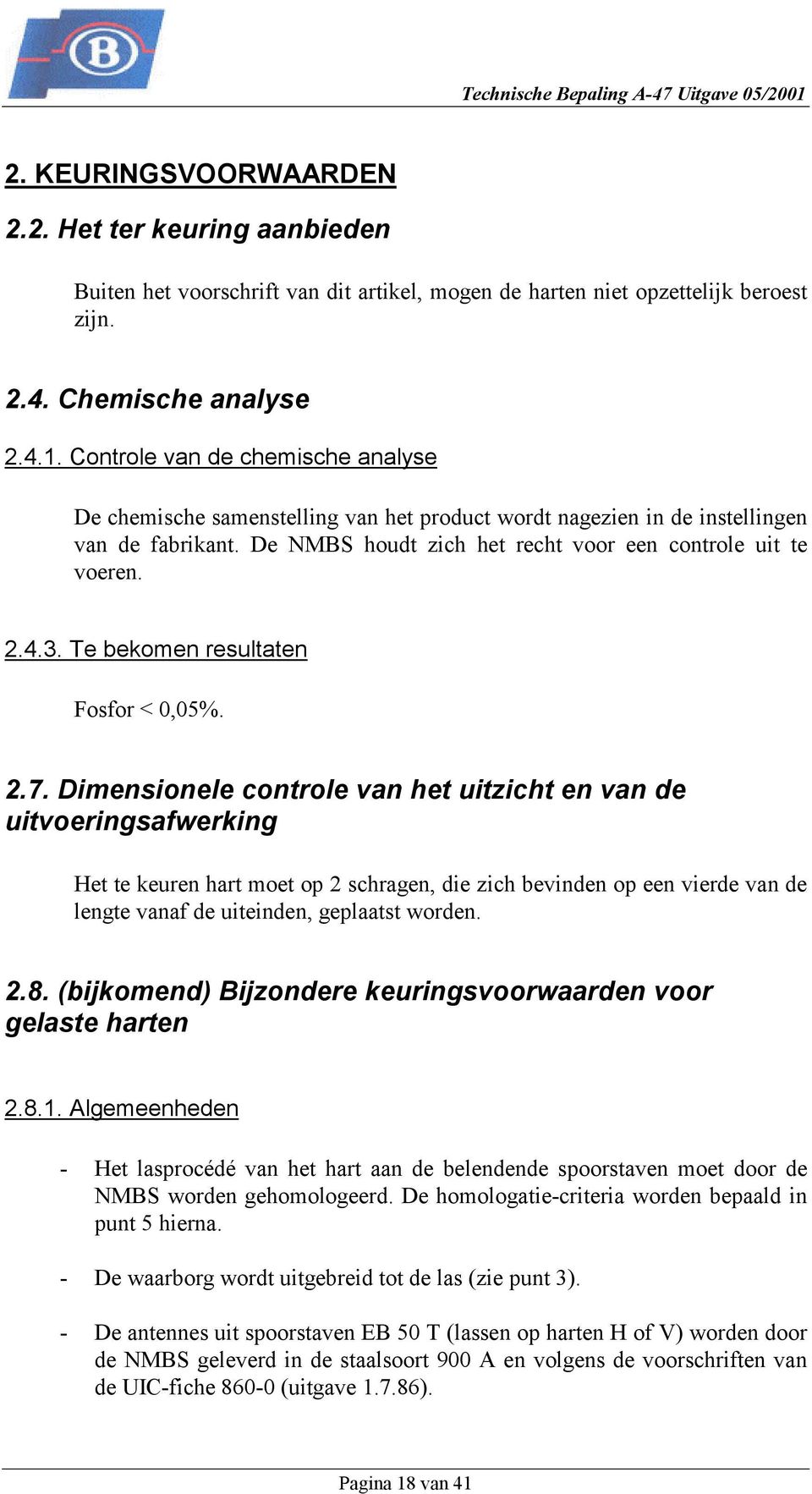 Te bekomen resultaten Fosfor < 0,05%. 2.7.