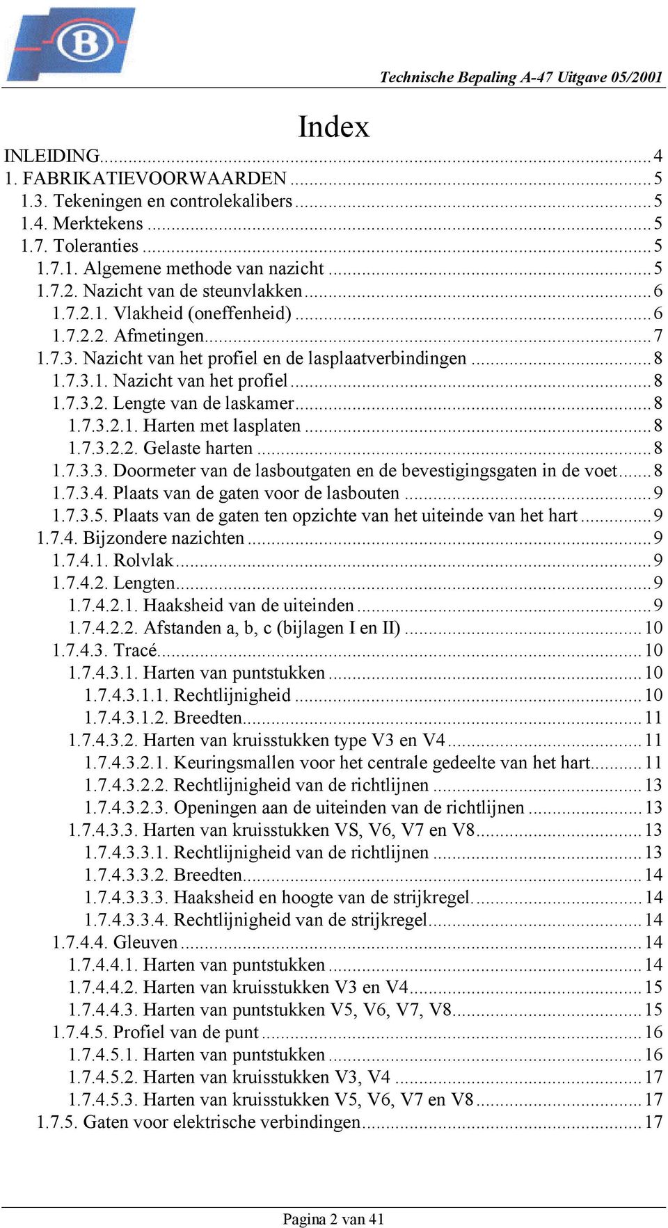 ..8 1.7.3.2.1. Harten met lasplaten...8 1.7.3.2.2. Gelaste harten...8 1.7.3.3. Doormeter van de lasboutgaten en de bevestigingsgaten in de voet...8 1.7.3.4. Plaats van de gaten voor de lasbouten...9 1.