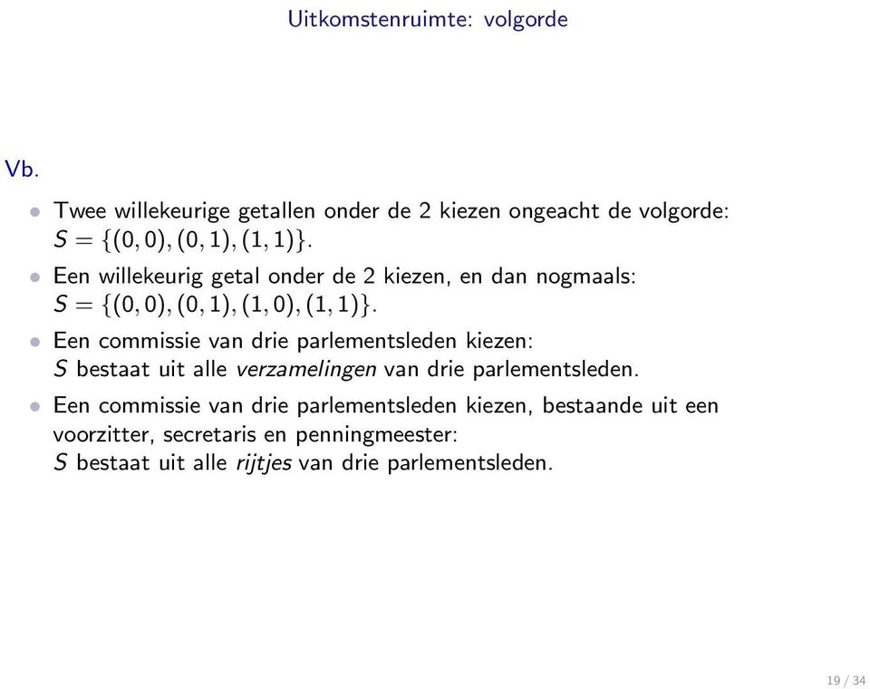 Een willekeurig getal onder de 2 kiezen, en dan nogmaals: S = {(0, 0), (0, 1), (1, 0), (1, 1)}.