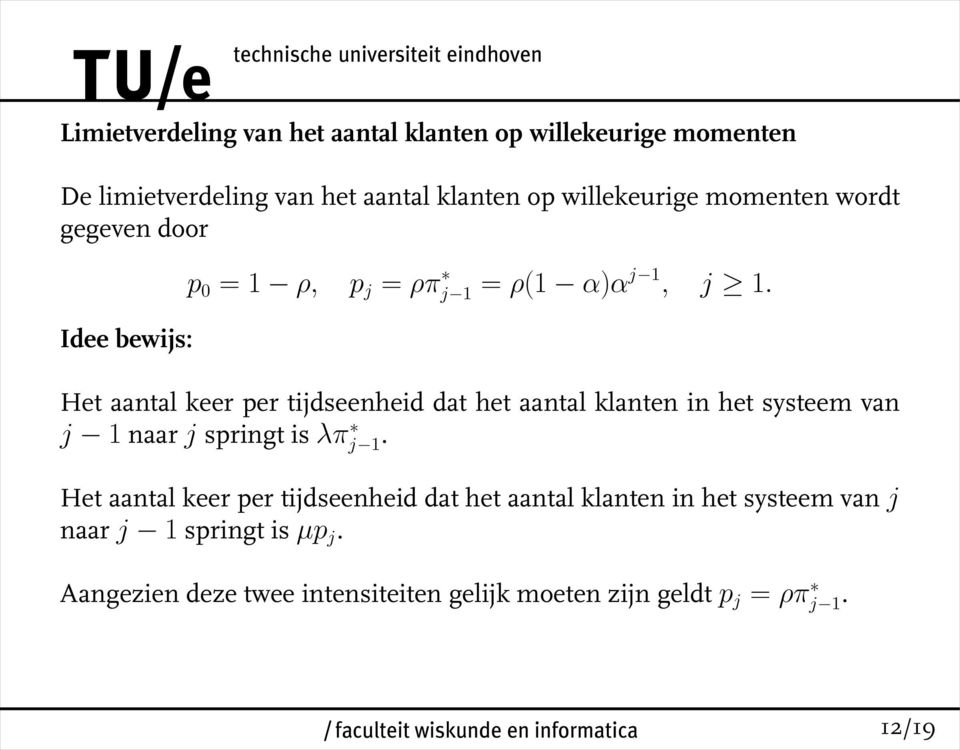 Het aantal keer per tijdseenheid dat het aantal klanten in het systeem van j 1 naar j springt is λπ j 1.