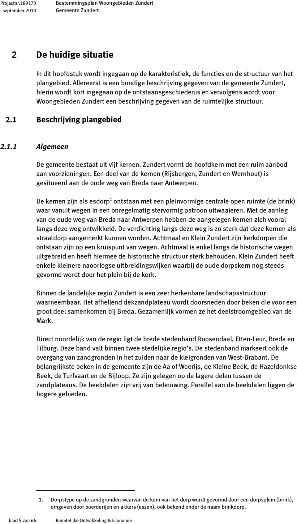 van de ruimtelijke structuur.. Beschrijving plangebied.. Algemeen De gemeente bestaat uit vijf kernen. Zundert vormt de hoofdkern met een ruim aanbod aan voorzieningen.