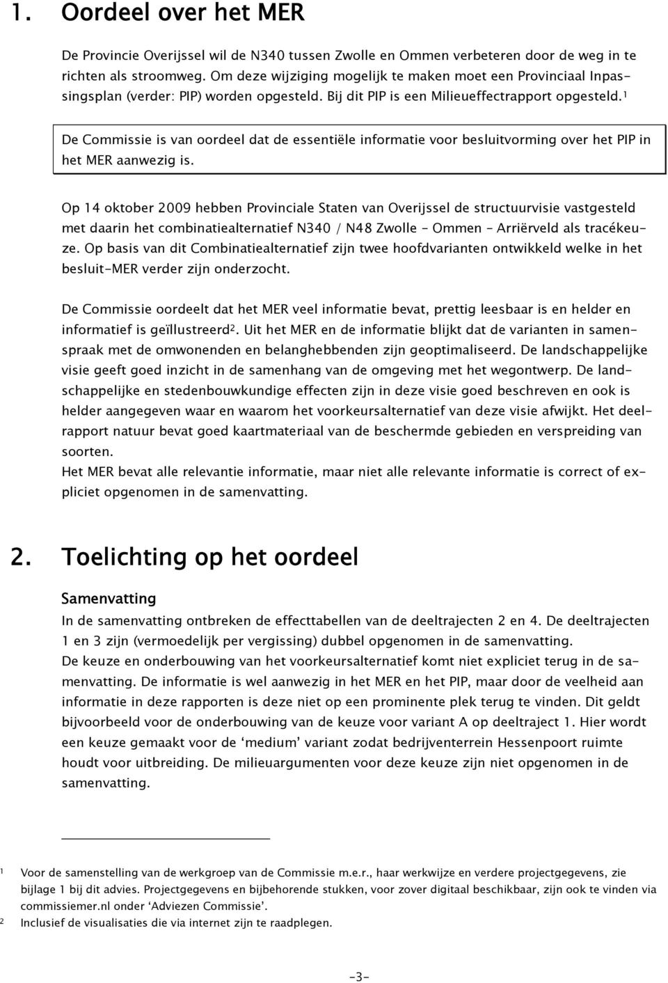 1 De Commissie is van oordeel dat de essentiële informatie voor besluitvorming over het PIP in het MER aanwezig is.