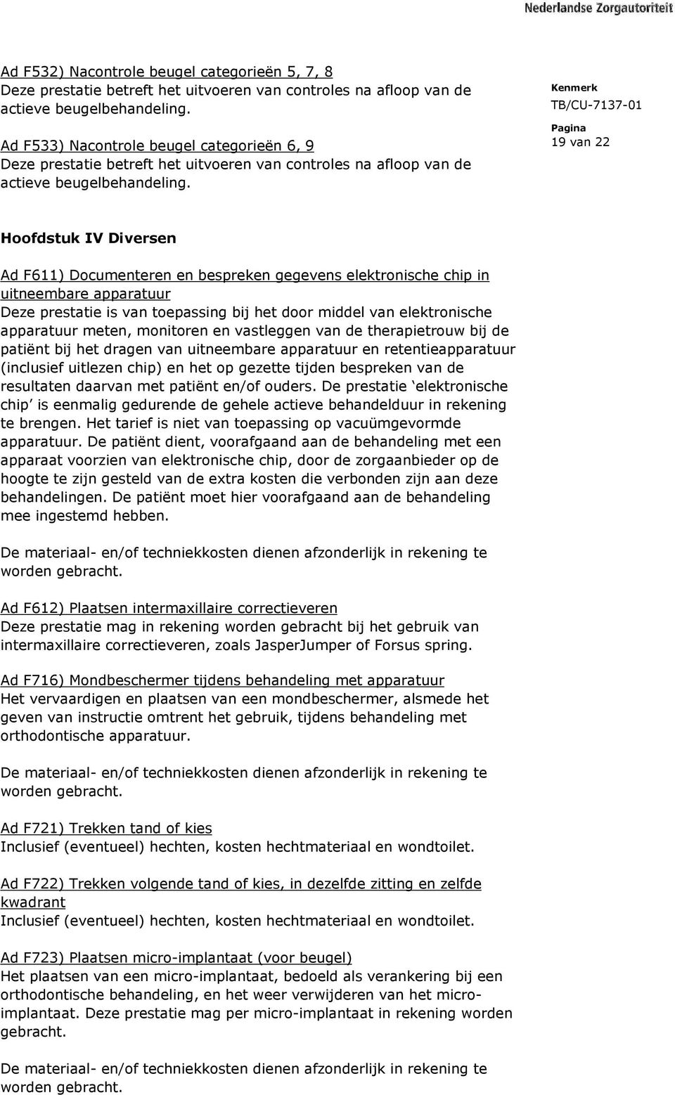 19 van 22 Hoofdstuk IV Diversen Ad F611) Documenteren en bespreken gegevens elektronische chip in uitneembare apparatuur Deze prestatie is van toepassing bij het door middel van elektronische