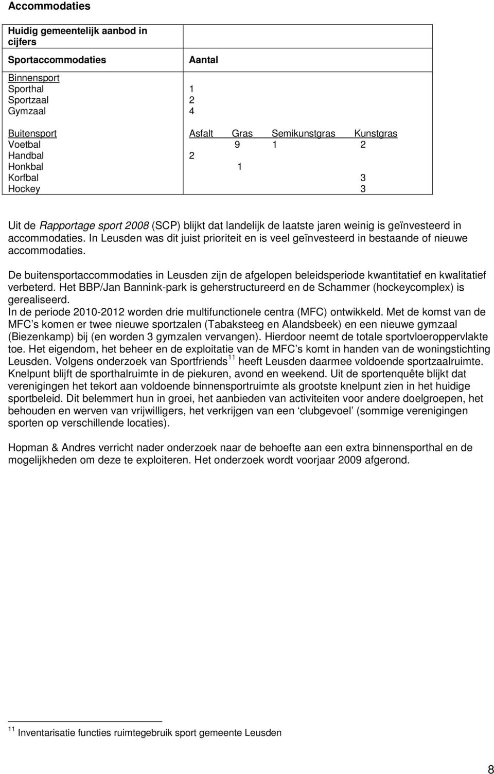 In Leusden was dit juist prioriteit en is veel geïnvesteerd in bestaande of nieuwe accommodaties.