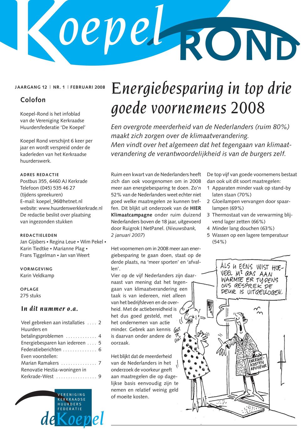 Kerkraadse huurderswerk. Energiebesparing in top drie goede voornemens 2008 Een overgrote meerderheid van de Nederlanders (ruim 80%) maakt zich zorgen over de klimaatverandering.