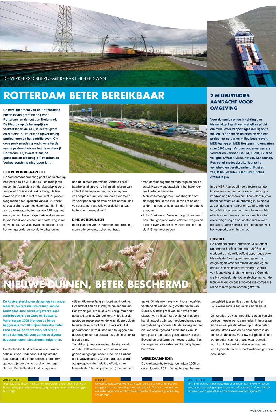 Om deze problematiek grondig en effectief aan te pakken, hebben het Havenbedrijf Rotterdam, Rijkswaterstaat, de gemeente en stadsregio Rotterdam de Verkeersonderneming opgericht.