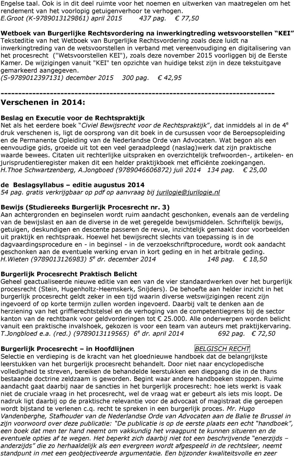 wetsvoorstellen in verband met vereenvoudiging en digitalisering van het procesrecht ("Wetsvoorstellen KEI"), zoals deze november 2015 voorliggen bij de Eerste Kamer.