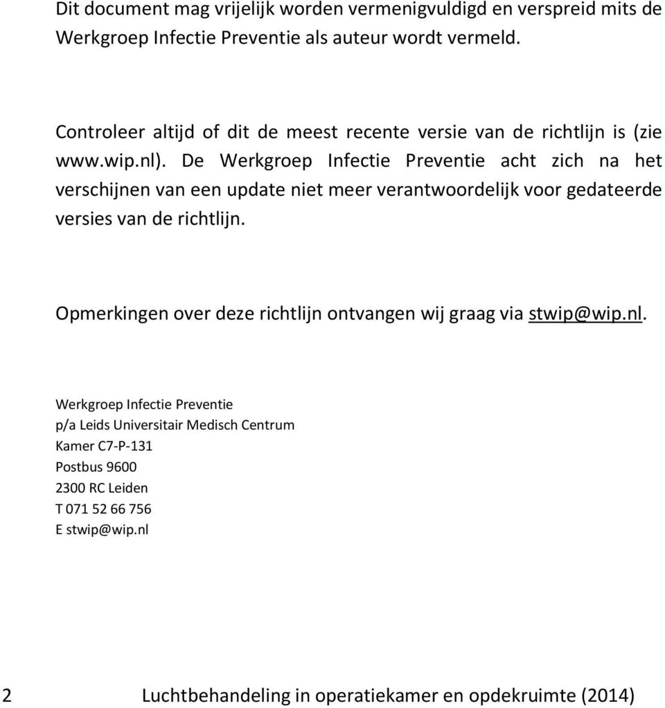 De Werkgroep Infectie Preventie acht zich na het verschijnen van een update niet meer verantwoordelijk voor gedateerde versies van de richtlijn.