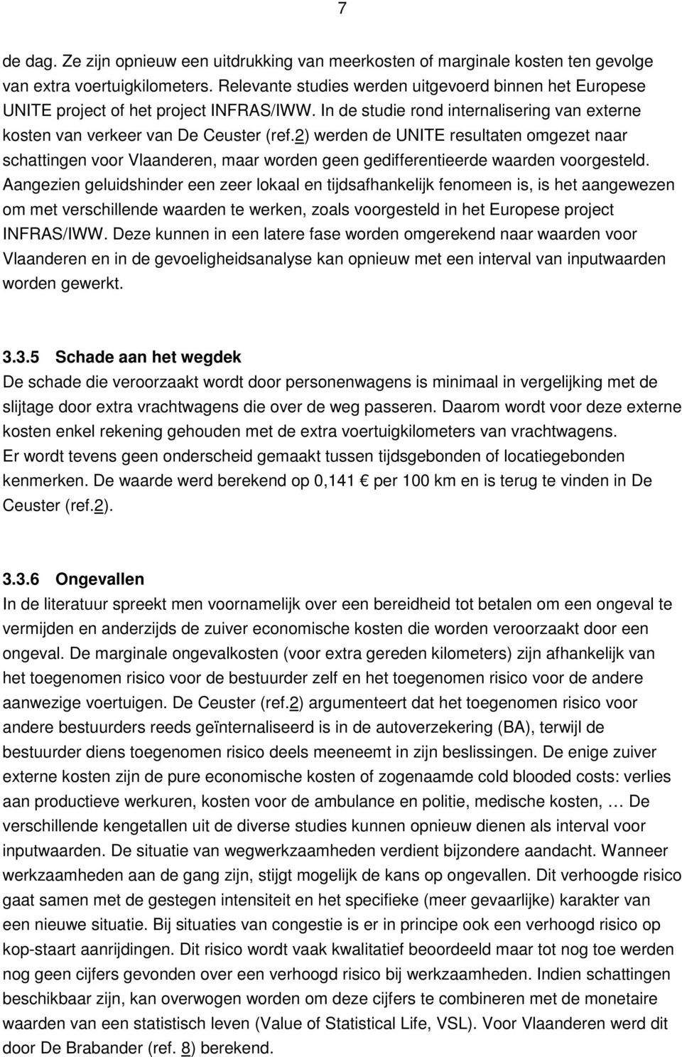 2) werden de UNITE resultaten omgezet naar schattingen voor Vlaanderen, maar worden geen gedifferentieerde waarden voorgesteld.